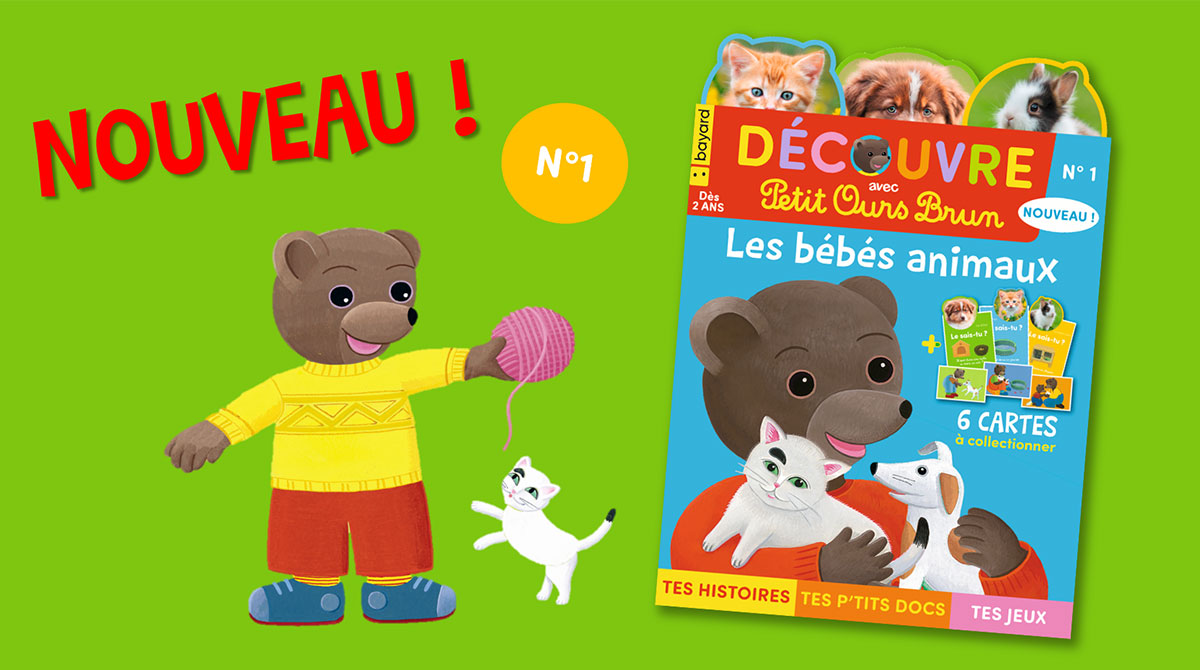Nouveau magazine : “Découvre avec Petit Ours Brun” - Petit Ours Brun